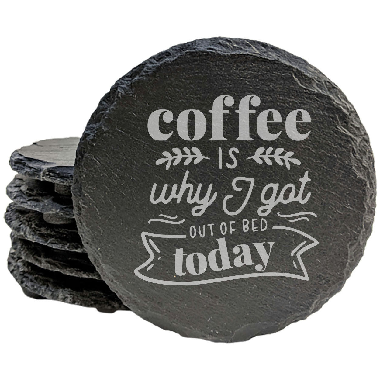 Coffee Is Why I Got Out Of Bed Today Coasters