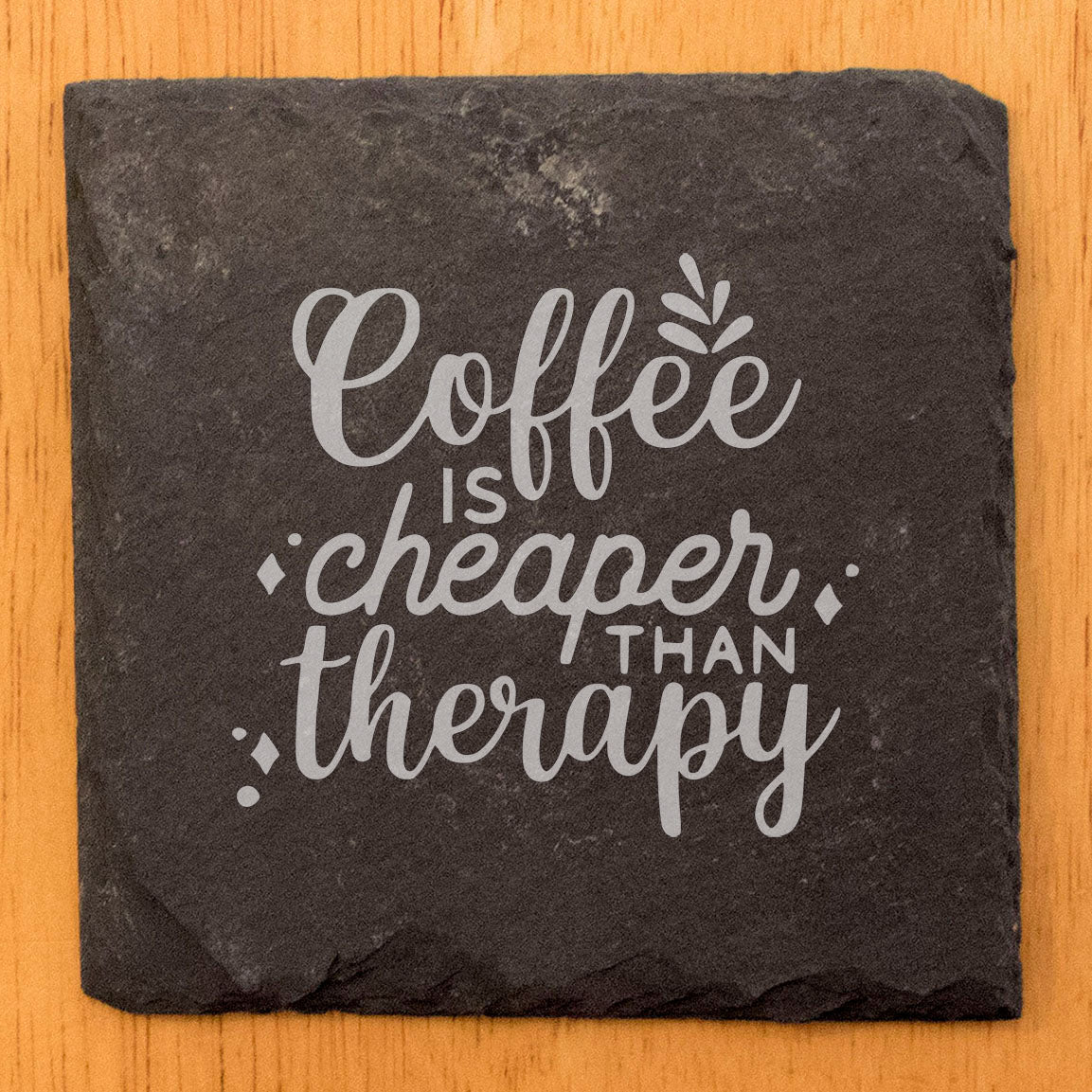 Coffee Is Cheaper Than Therapy Coasters