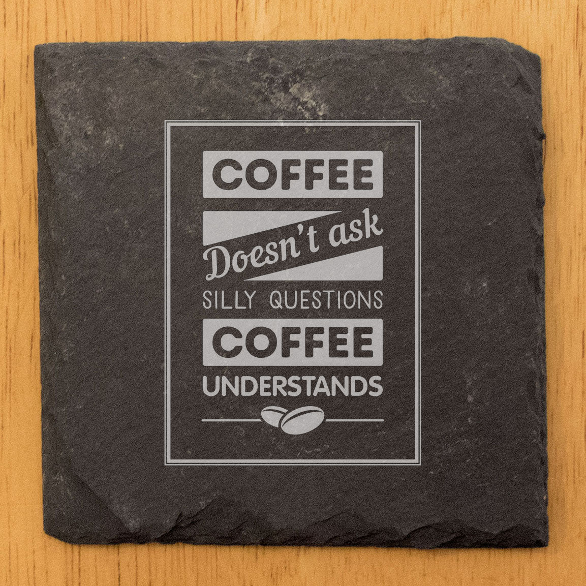 Coffee Doesn't Ask Silly Questions, Coffee Understands Coasters