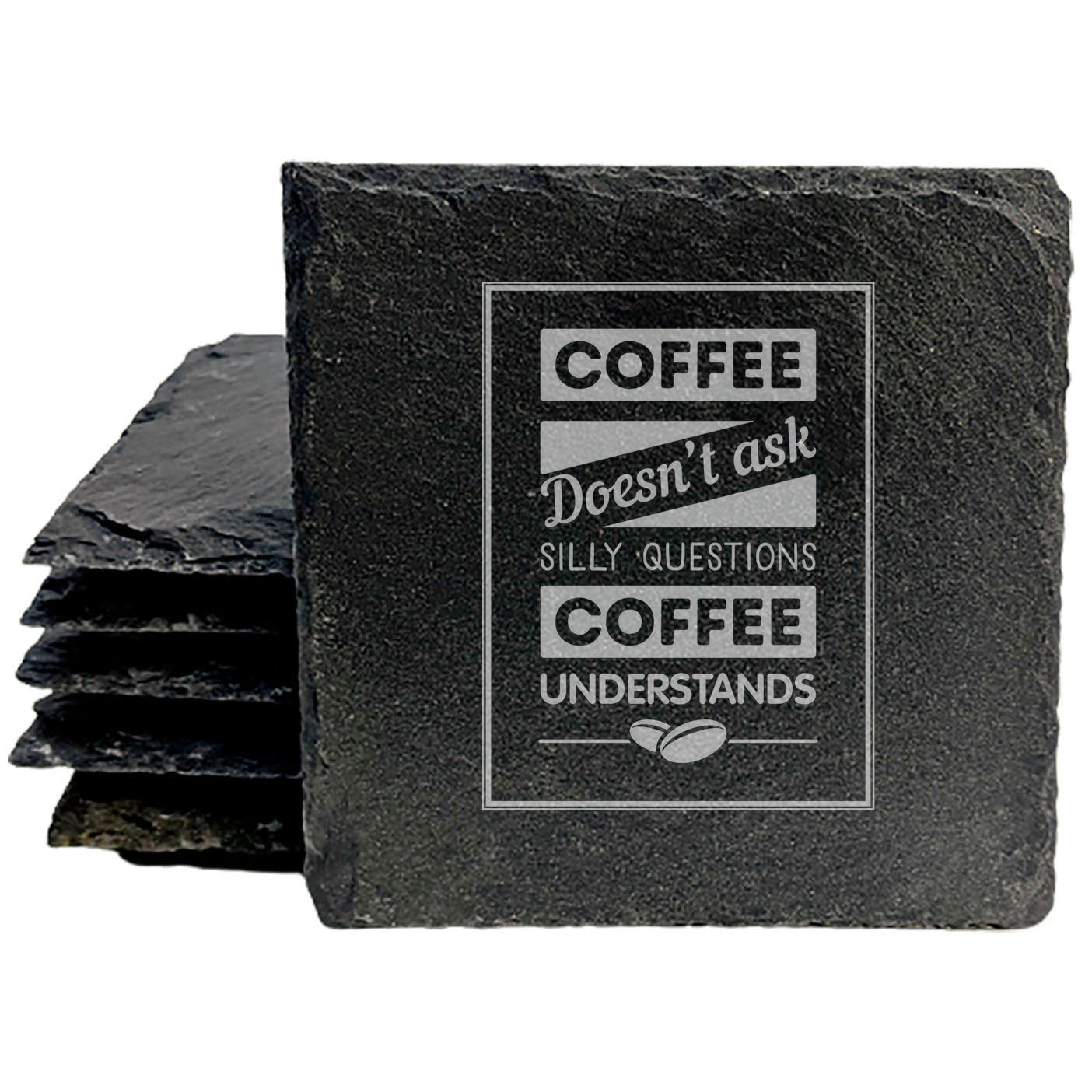Coffee Doesn't Ask Silly Questions, Coffee Understands Coasters