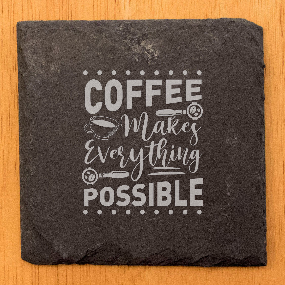 Coffee Makes Everything Possible Coasters