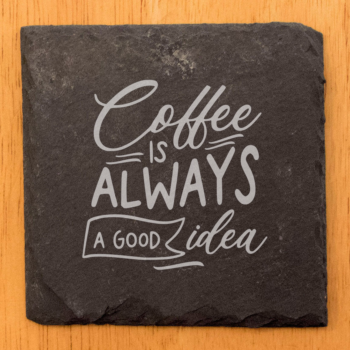 Coffee Is Always A Good Idea Coasters