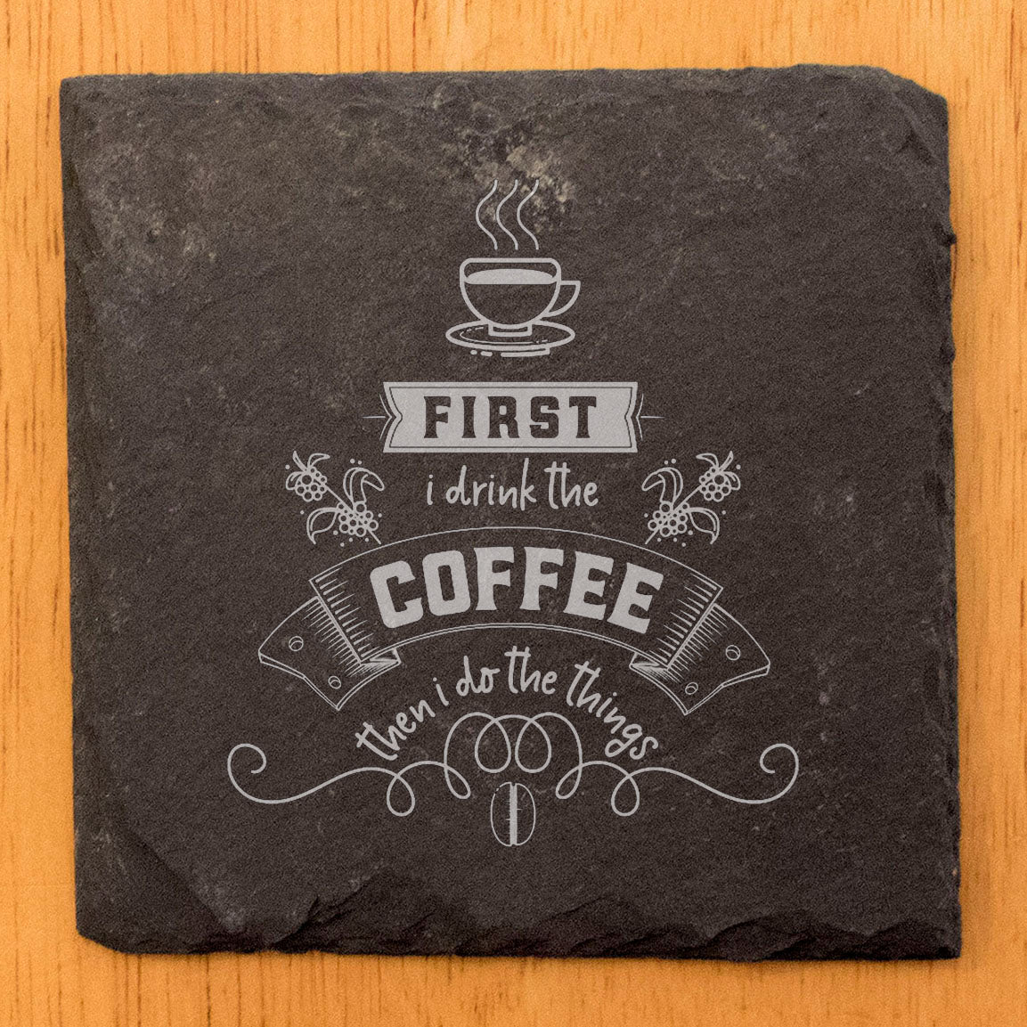 Rustic Slate Coasters: "First I Drink Coffee, Then I Do the Things"