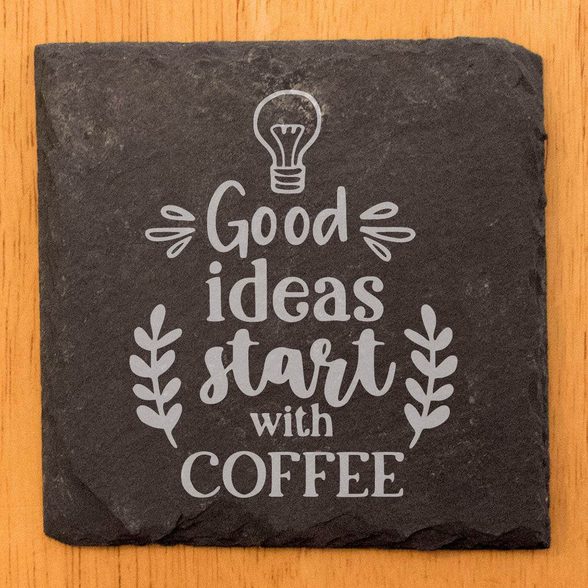 "Good Ideas Begin with Coffee" Coasters: Motivational Quote, Laser Etched Slate