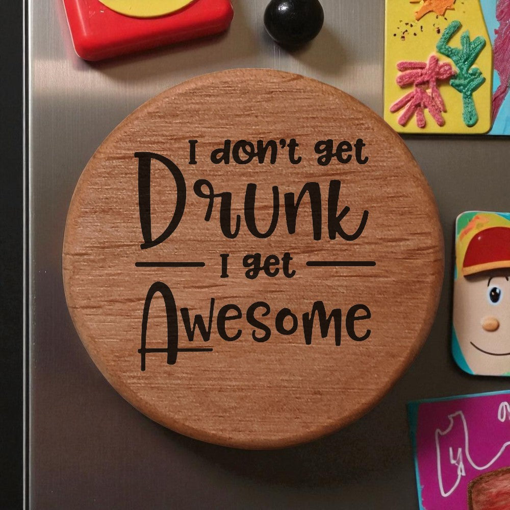 Alder Wood Bottle Opener - 3" Round Magnetic Beer Opener with Metal Insert - Funny "I Don't Get Drunk I Get Awesome" Laser Engraved Design for Fridge BBQ Grill