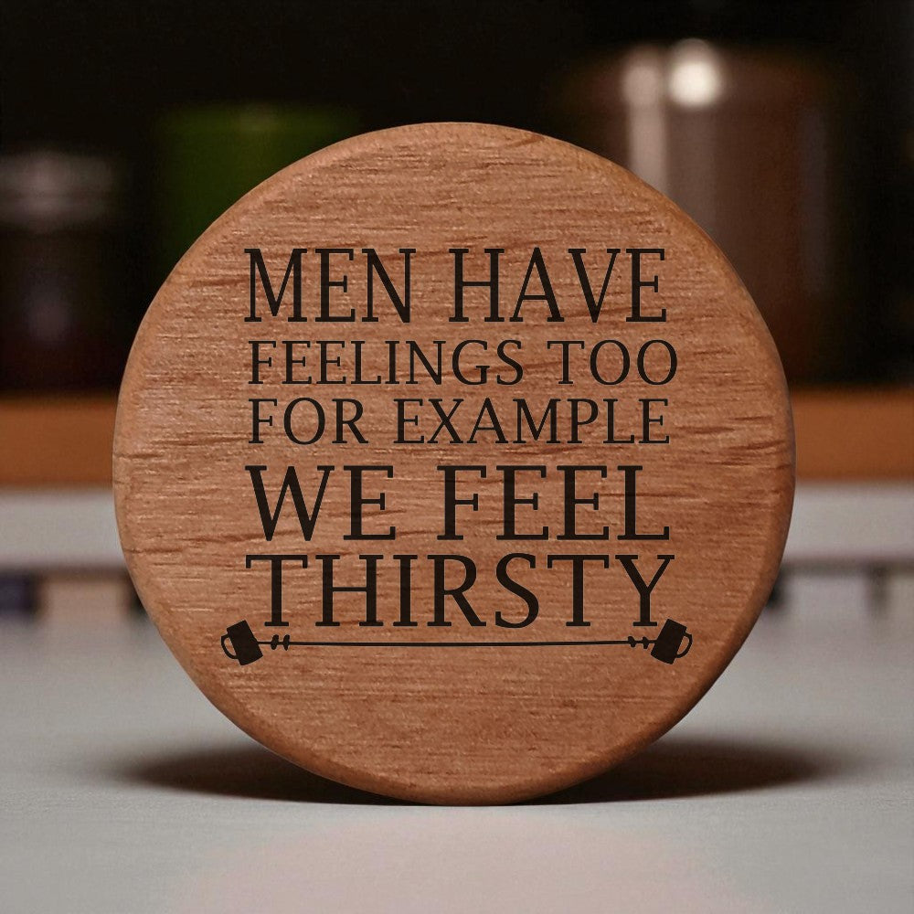 Men Have Feelings Too Bottle Opener - 3" Round Alder Wood with Metal Insert & Magnets for Fridge, Kegerator, BBQ Grill - Funny Beer Gift for Dad, Husband, Friends