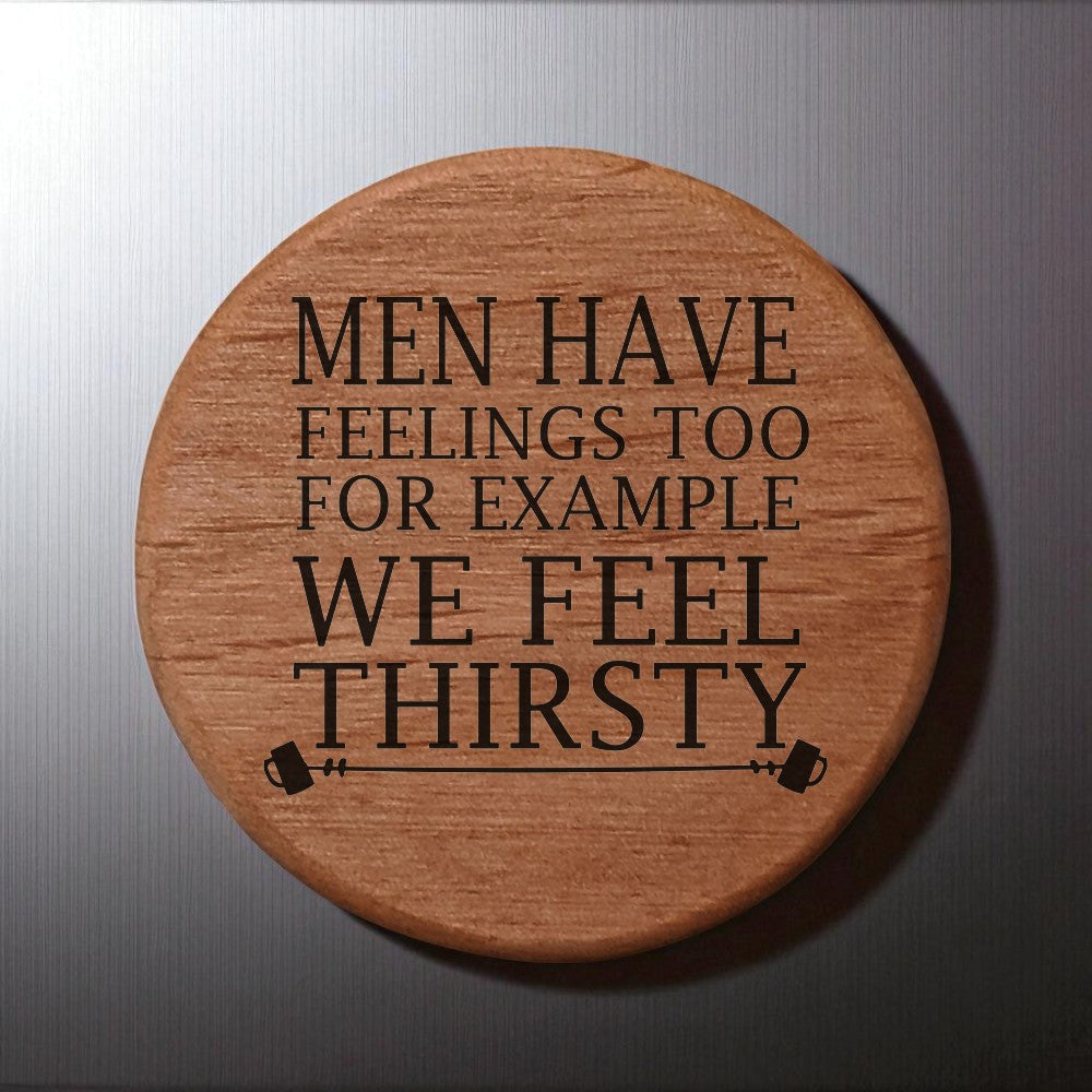 Men Have Feelings Too Bottle Opener - 3" Round Alder Wood with Metal Insert & Magnets for Fridge, Kegerator, BBQ Grill - Funny Beer Gift for Dad, Husband, Friends