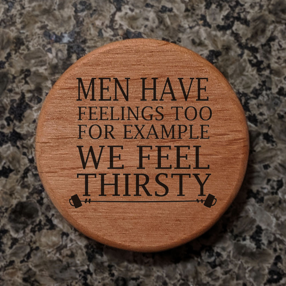 Men Have Feelings Too Bottle Opener - 3" Round Alder Wood with Metal Insert & Magnets for Fridge, Kegerator, BBQ Grill - Funny Beer Gift for Dad, Husband, Friends