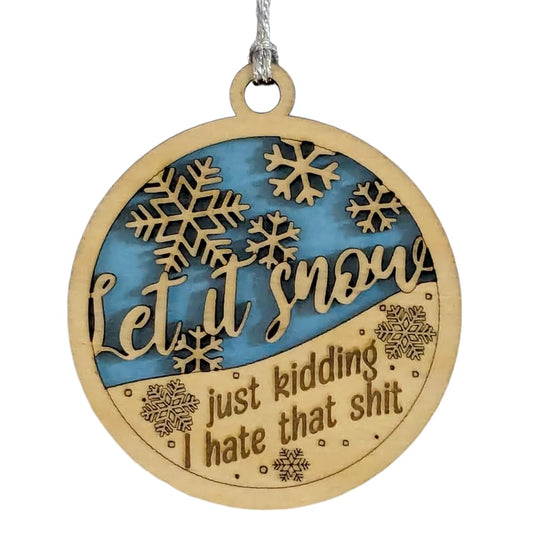 3" "Let It Snow, Just Kidding" Ornament