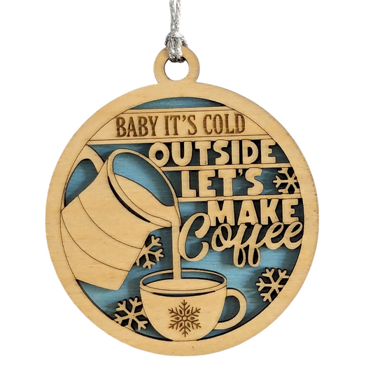"Baby it's cold outside" Coffee Ornament - 3" Wood Christmas Decoration - Handmade in Oregon USA