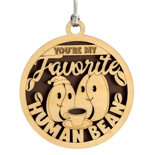 Funny Coffee Bean Christmas Ornament - 3" Wood Laser Cut "You're My Favorite Human Bean" - Handmade in USA