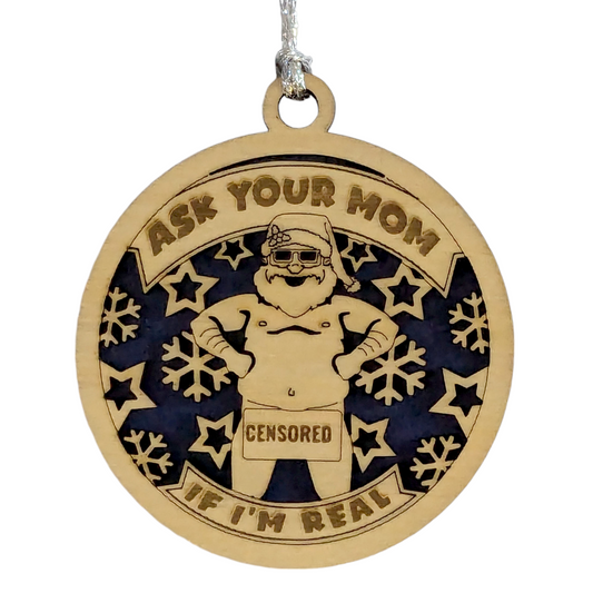 Naughty Santa Wood Ornament - Funny Adult Christmas Decor - Handmade in USA - "Ask Your Mom if I'm Real" - 3" Laser Cut