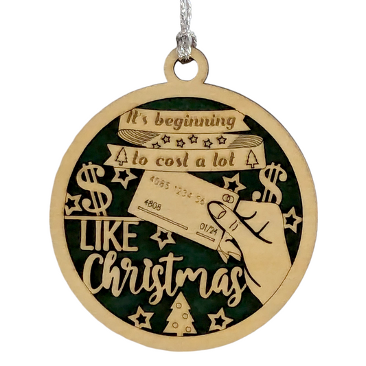 Funny "It's Beginning to Cost a Lot Like Christmas" 3" Wood Ornament - Handmade in USA