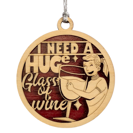 Funny Wine Christmas Ornament - "I NEED A HUGe glass of wine" Wood Decor, Handcrafted in US