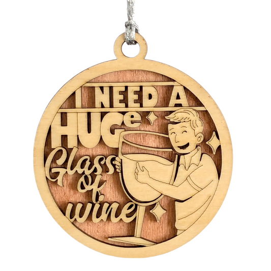Funny Wine Lover Christmas Ornament - "I Need a Huge Glass" Wood Decor, Handcrafted in USA