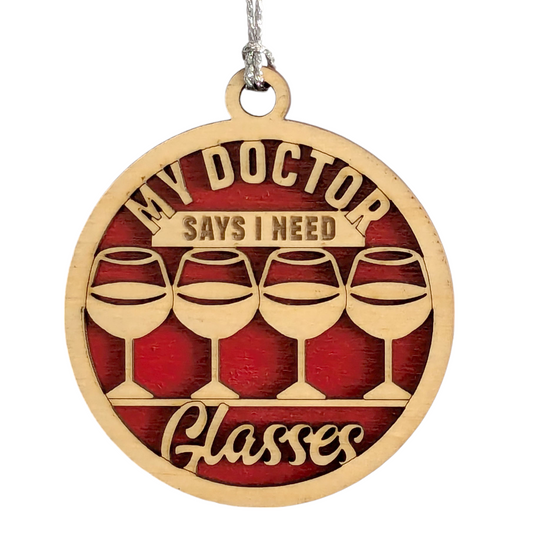 Funny Wine Christmas Ornament - "My Doctor Says I Need Glasses" - Handcrafted Wood Decoration
