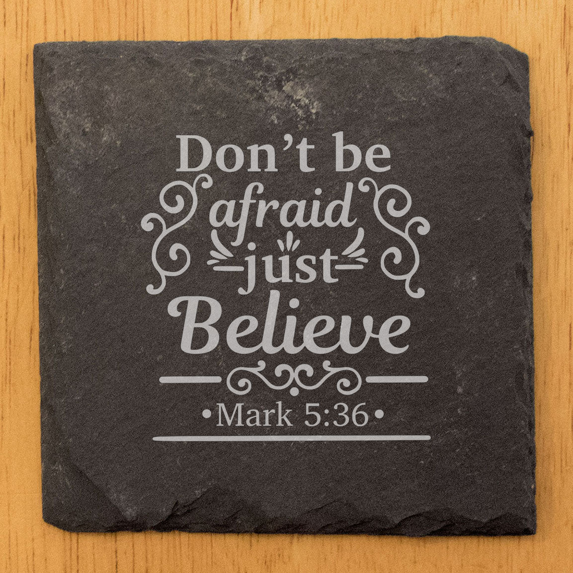 Faith and Hope: Laser Etched "Don't Be Afraid, Just Believe", Mark 5:36, Slate Coasters
