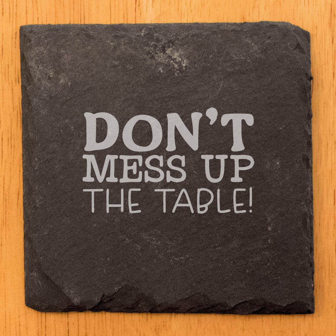 Hilariously Honest: "Don't Mess Up the Table" Laser-Etched Slate Coasters