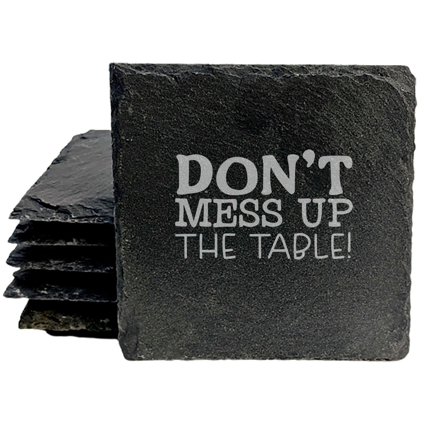 Hilariously Honest: "Don't Mess Up the Table" Laser-Etched Slate Coasters