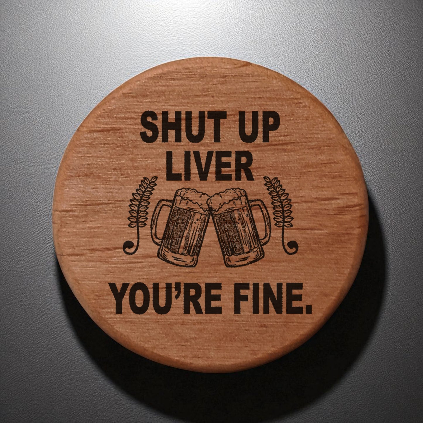 Shut Up Liver You're Fine Bottle Opener - 3" Round Alder Wood with Magnets for Fridge BBQ Grill - Funny Beer Gift with Clinking Mugs Design - Bar Accessories