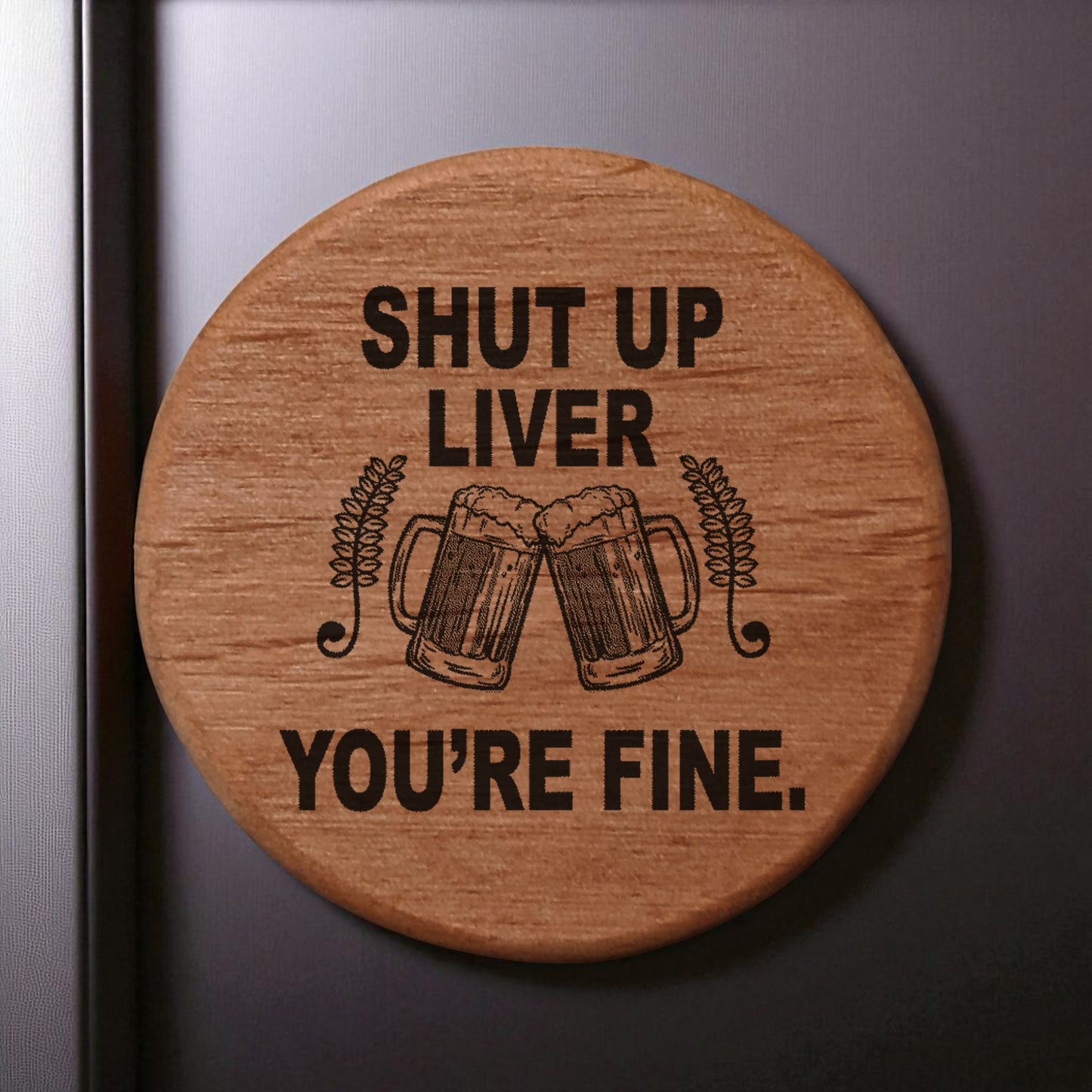 Shut Up Liver You're Fine Bottle Opener - 3" Round Alder Wood with Magnets for Fridge BBQ Grill - Funny Beer Gift with Clinking Mugs Design - Bar Accessories
