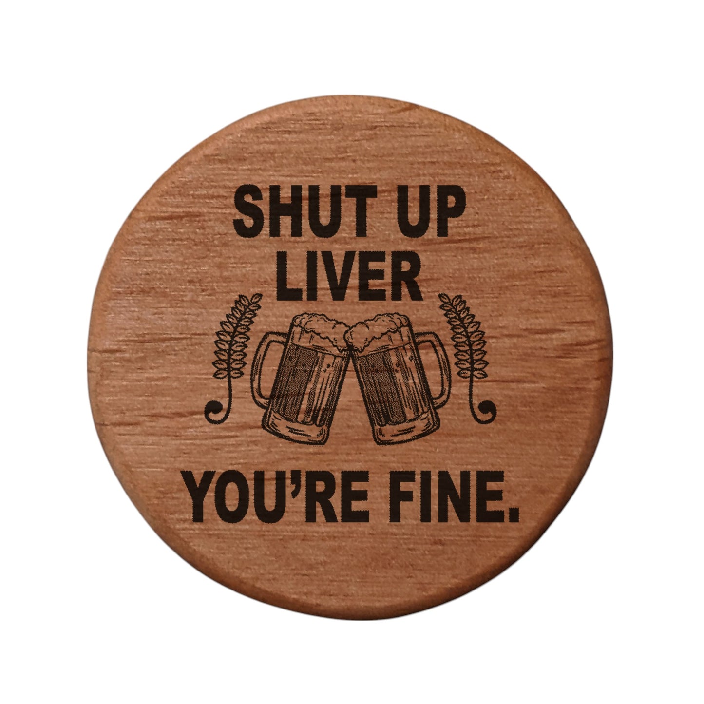 Shut Up Liver You're Fine Bottle Opener - 3" Round Alder Wood with Magnets for Fridge BBQ Grill - Funny Beer Gift with Clinking Mugs Design - Bar Accessories