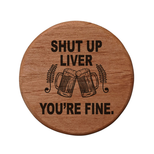 Shut Up Liver You're Fine Bottle Opener - 3" Round Alder Wood with Magnets for Fridge BBQ Grill - Funny Beer Gift with Clinking Mugs Design - Bar Accessories